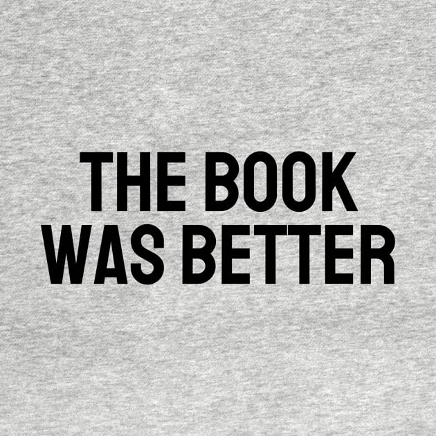 The Book Was Better - Life Quotes by BloomingDiaries